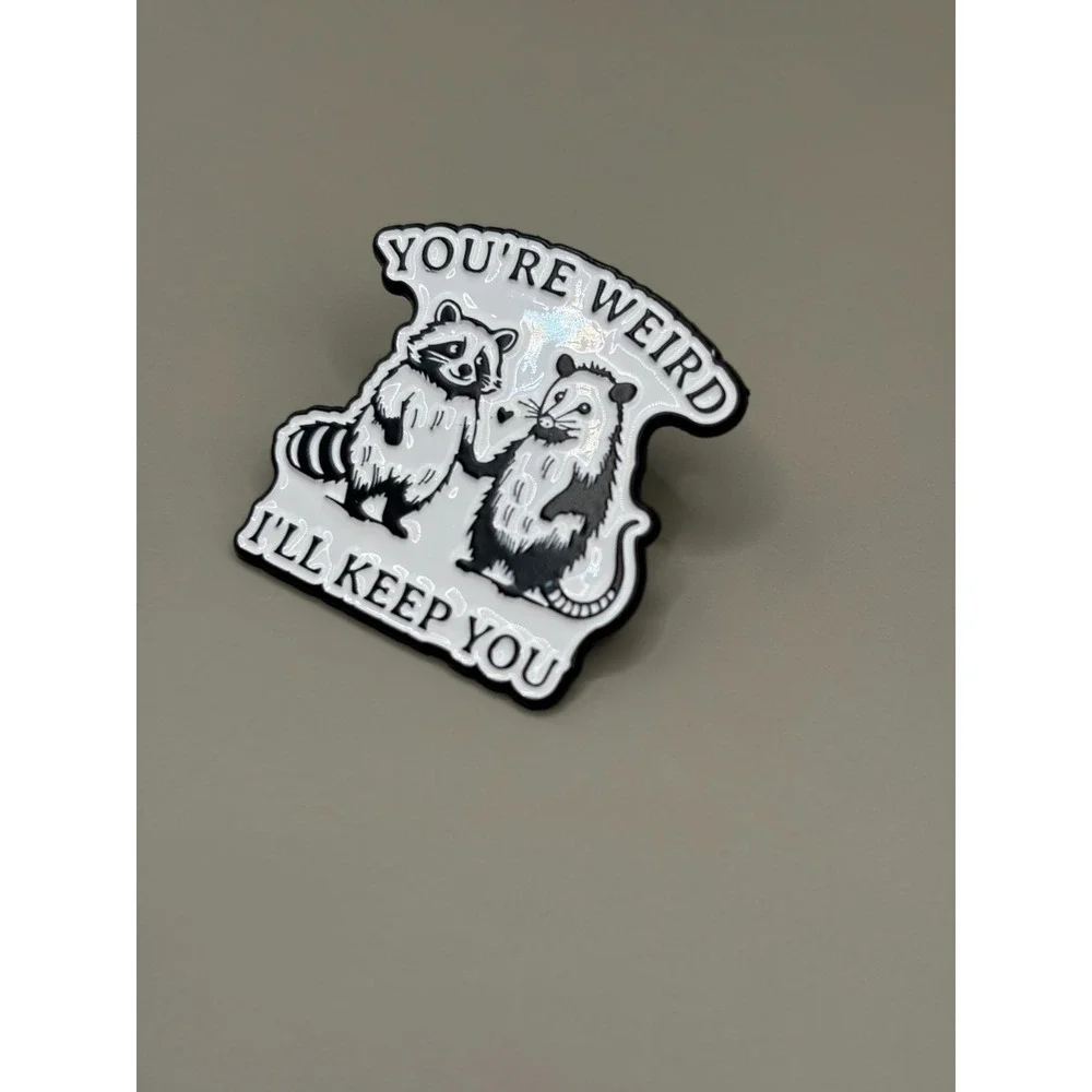 You're Weird I'll Keep You Pin Funny‎ - Pieces of Flair - Cute Backpack Charm